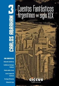 Cuentos fantásticos argentinos del Siglo XIX - T° 3 - Carlos Abraham - Libro