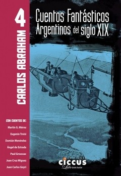 Cuentos fantásticos argentinos del Siglo XIX - T° 4 - Carlos Abraham - Libro