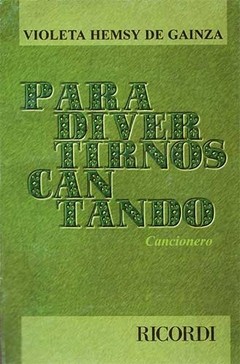 Para divertirnos cantando - Cancionero: Recopilación de V. Hemsy de Gainza