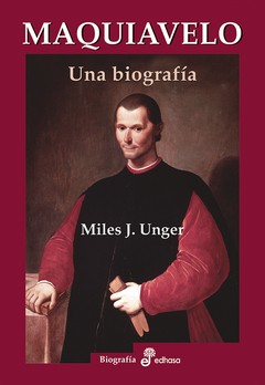 Maquiavelo - Una biografía - Miles J. Unger - Libro