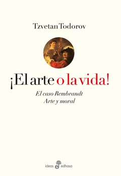 ¡El arte o la vida! El caso Rembrandt - Tzvetan Todorov - Libro