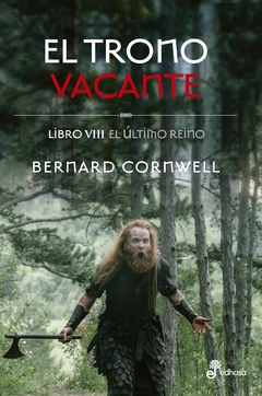 El último reino - El trono vacante - Libro VIII - Bernard Cornwell