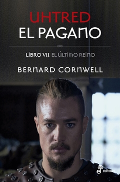 El último reino - Uhtred El pagano - Libro VII - Bernard Cornwell