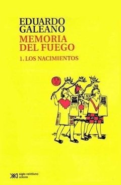 Memoria del fuego - Los nacimientos - Eduardo Galeano - Libro