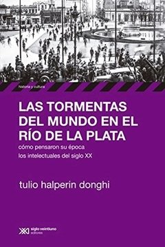 Las tormentas del mundo en el Río de la Plata - Tulio Halperin Donghi - Libro