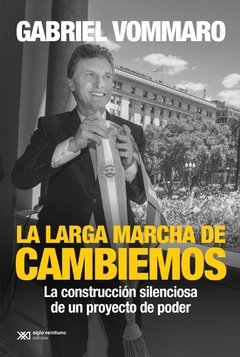 La larga marcha de Cambiemos - Gabriel Vommaro - Libro