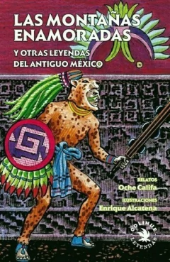 Las montañas enamoradas y otras leyendas del antiguo México - Enrique Alcatena (Ilustración)