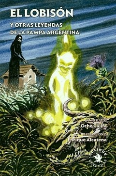 El lobisón y otras leyendas de la pampa argentina - Oche Califa - Ilustrador: Enrique Alcatena - Libro