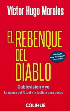 El rebenque del diablo - Cablevisión y yo. La guerra del fútbol y la justicia para pocos - Víctor Hugo Morales - Libro-