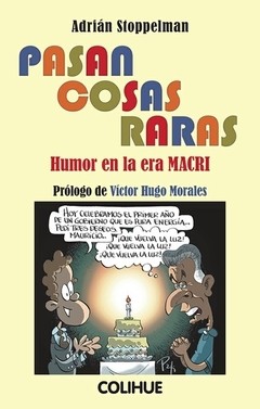 Pasan cosas raras - Humor en la era Macri - Adrián Stoppelman - Libro