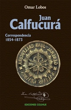 Juan Calfucurá Correspondencia 1854-1873 - Omar Lobos - Libro