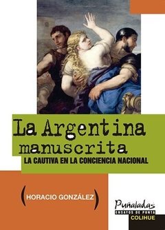 La Argentina manuscrita - Horacio González - Libro