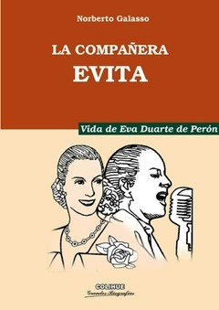 La compañera Evita Vida de Eva Duarte de Perón - Norberto Galasso - Libro