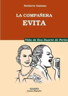 La compañera Evita Vida de Eva Duarte de Perón - Norberto Galasso - Libro