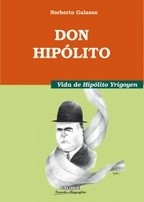 Don Hipólito - Vida de Hipólito Yrigoyen - Norberto Galasso - Libro