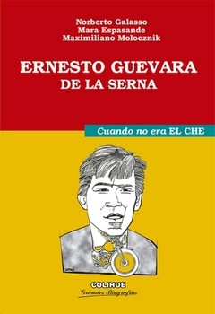 Ernesto Guevara de la Serna - Cuando no era El Che - Maximiliano Molocznik - Mara Espasande - Norberto Galasso - Libro