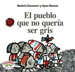 El pueblo que no quería ser gris - Ayax Barnes y Beatriz Doumerc - Libro (rústica)