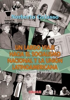 Un largo viaje hacia el socialismo nacional y la unión latinoamericana - N, Galasso