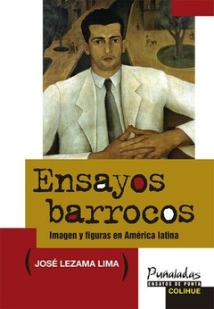 Ensayos barrocos - Imagen y figuras en América latina - Jose Lezama Lima - Libro