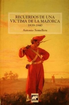 Recuerdos de una víctima de la mazorca 1839 - 1840 - Antonio Somellera - Libro