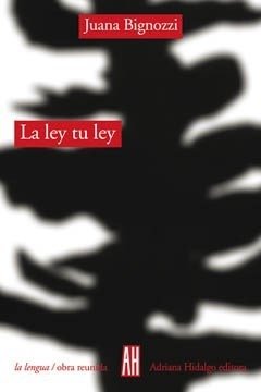 La ley tu ley - Poesía reunida (2da. Edición) - Juana Bignozzi