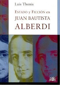 Estado y ficción en Juan Bautista Alberdi - Luis Thonis - Libro