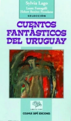 Cuentos fantásticos del Uruguay - Sylvia Lago (selección) - Libro