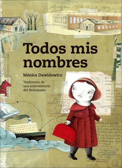 Todos mis nombres. Testimonio de una sobreviviente del Holocausto - Monica Dawidowicz - Libro