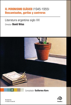 El Peronismo Clásico (1945 - 1955) - Literatura argentina del Siglo XX - T° 4 - Libro