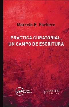 Práctica curatorial, un campo de escritura - Marcelo E. Pacheco