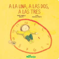 A la una, a las dos, a las tres - María G. Belziti / Lucía M. Prieto - Libro