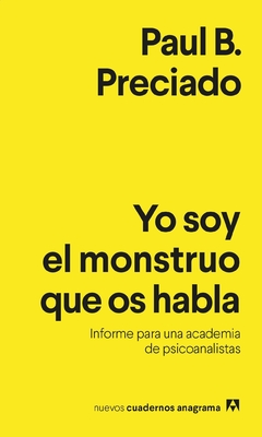 Yo soy el monstruo que os habla - Paul B. Preciado - Libro