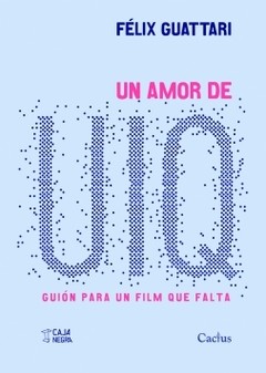 Una amor de UIQ - Guión para un film que falta - Félix Guattari - Libro