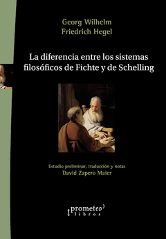 Diferencia entre los sistemas filosóficos de Fichte y Schelling - Geirg Wilhelm / Friedrich Hegel