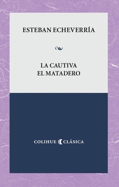 La cautiva / El matadero - Esteban Echeverría