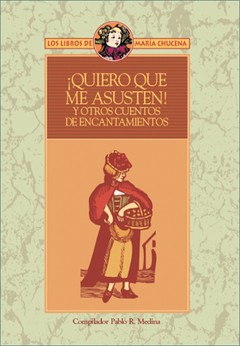 ¡Quiero que me asusten! y otros cuentos de encantamientos - Pablo Medina - Libro