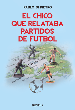 El chico que relataba partidos de fútbol - Pablo di Pietro - Libro