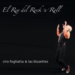 Ciro Fogliatta & Las Blusettes - El Rey del Rock´n´Roll - CD