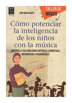 Como potenciar la inteligencia de los niños con la música - Joan Maria Marti - Libro