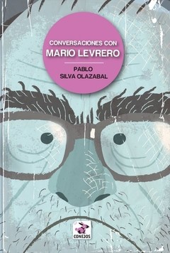 Conversaciones con Mario Levrero - Pablo Silva Olazabal - (2° Edición ampliada)