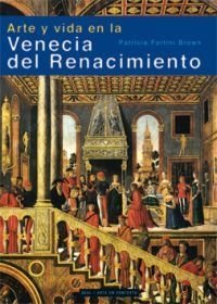 Arte y vida en la Venecia del Renacimiento - Patricia F. Brown - Libro