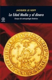 La Edad Media y el dinero - Jacques Le Goff - Libro