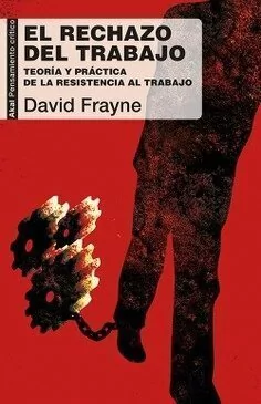 El rechazo del trabajo - David Frayne - Libro