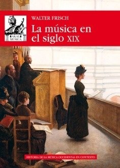 La música en el siglo XIX - Walter Frisch - Libro