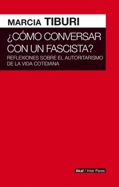 Como conversar con un fascista - Marcia Tiburi - Libro