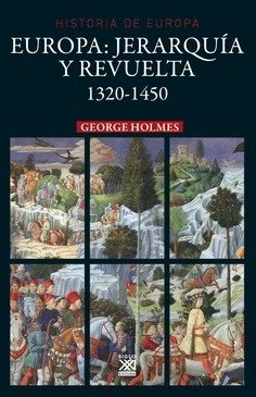 Europa - Jerarquía y revuelta 1320 - 1450 - George Holmes - Libro