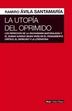La utopía del oprimido - Ramiro Ávila Santamaría - Libro