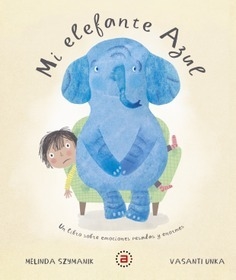 Mi elefante azul - Melinda Szymanik / Vasanti Unka (Ilustradora)