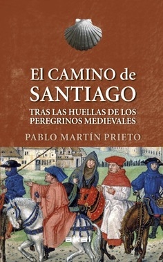 El camino de Santiago / Tras las huellas de los peregrinos medievales - Pablo Martín Prieto