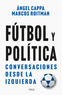 Fútbol y política - Ángel Cappa / Marcos Roitman Rosenmann